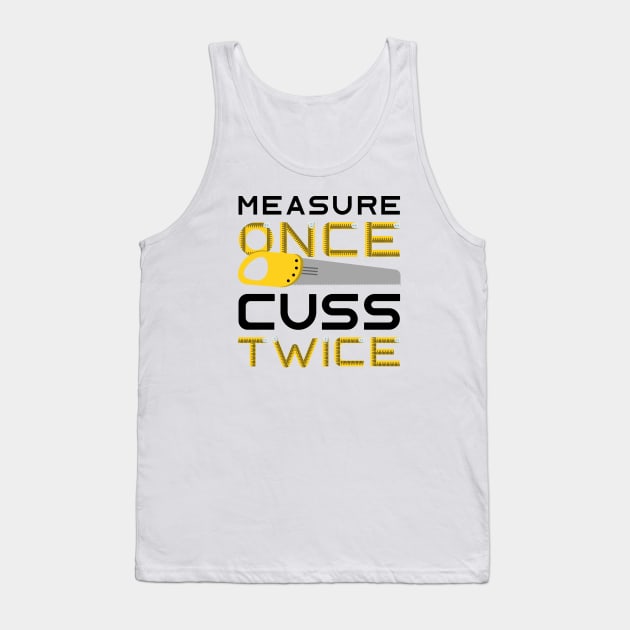 Measure Once Cuss Twice Tank Top by LuckyFoxDesigns